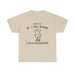 Yall Mind If I Do Some Lollygaggin Southern Meme T-Shirt